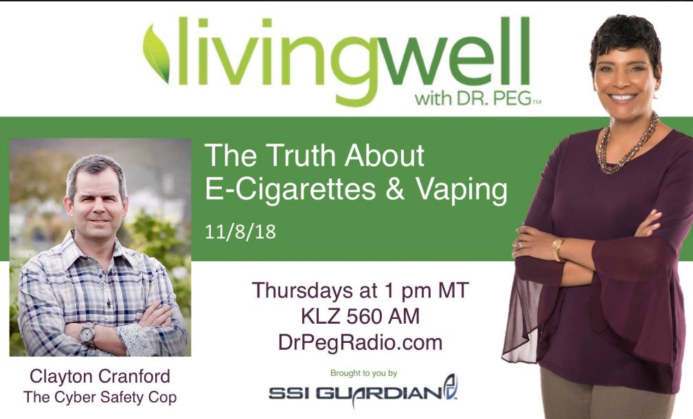 A promotional image for “living well with Dr. Peg” featuring Dr. Peg standing and smiling, and guest Clayton Cranford, “The Cyber Safety Cop.” The topic is “The Truth About E-Cigarettes & Vaping,” airing 11/8/18 on KLZ 560 AM.