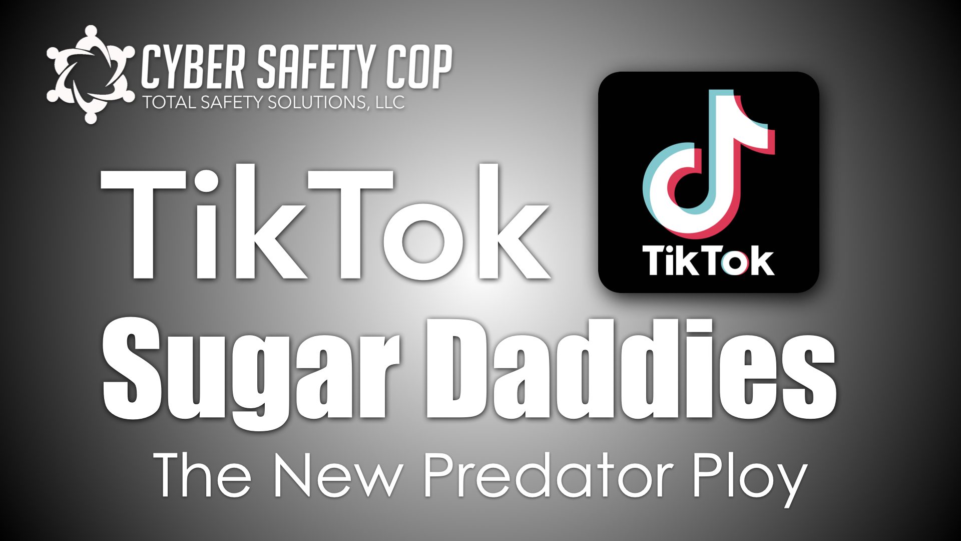 A graphic with the TikTok logo, the text "TikTok Sugar Daddies: The New Predator Ploy," and the Cyber Safety Cop logo in the corner on a dark gradient background.