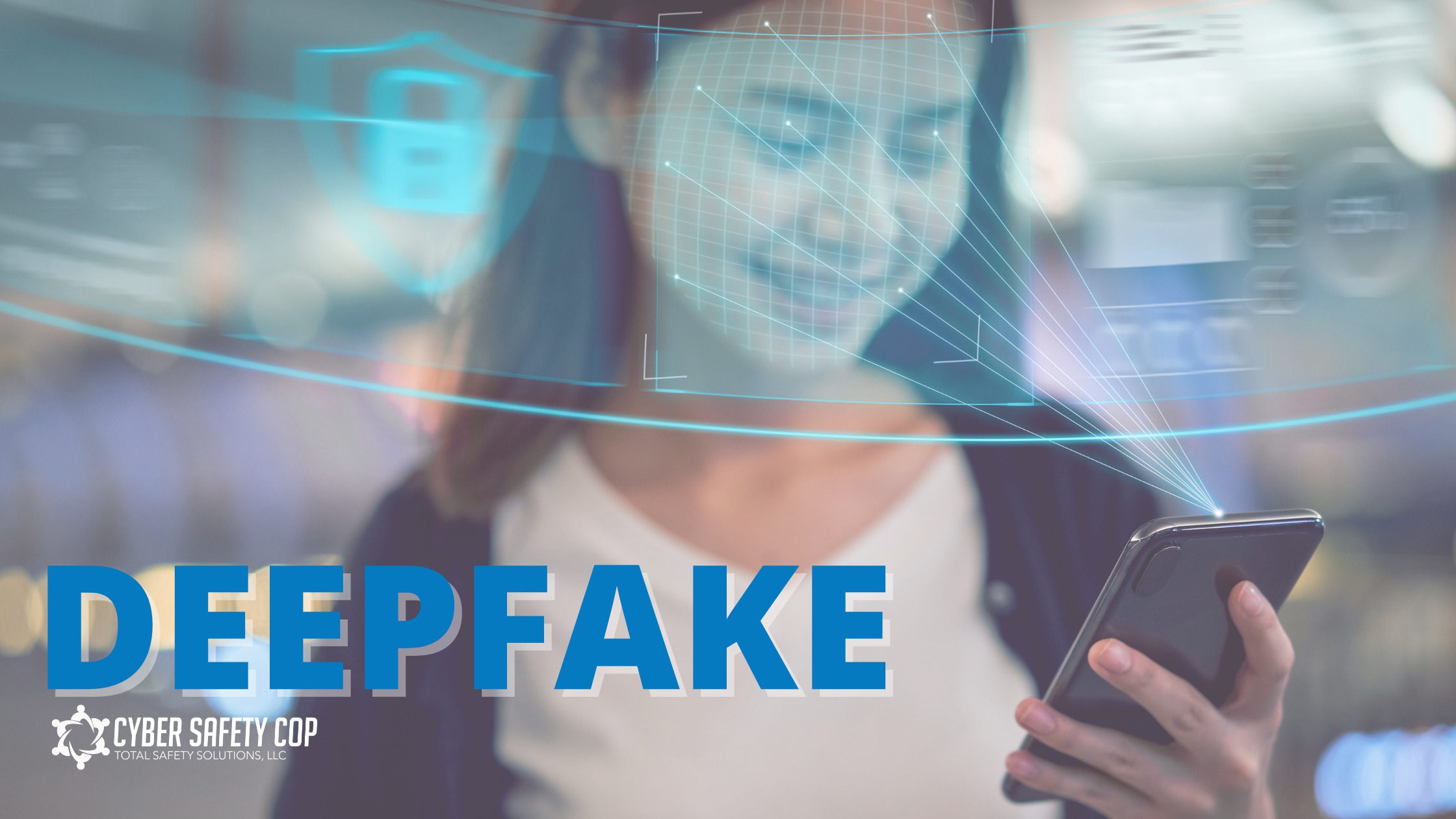 A woman looks at her phone while digital facial recognition graphics are overlaid on her face. The word "DEEPFAKE" is prominently displayed, with a Cyber Safety Cop logo in the corner.