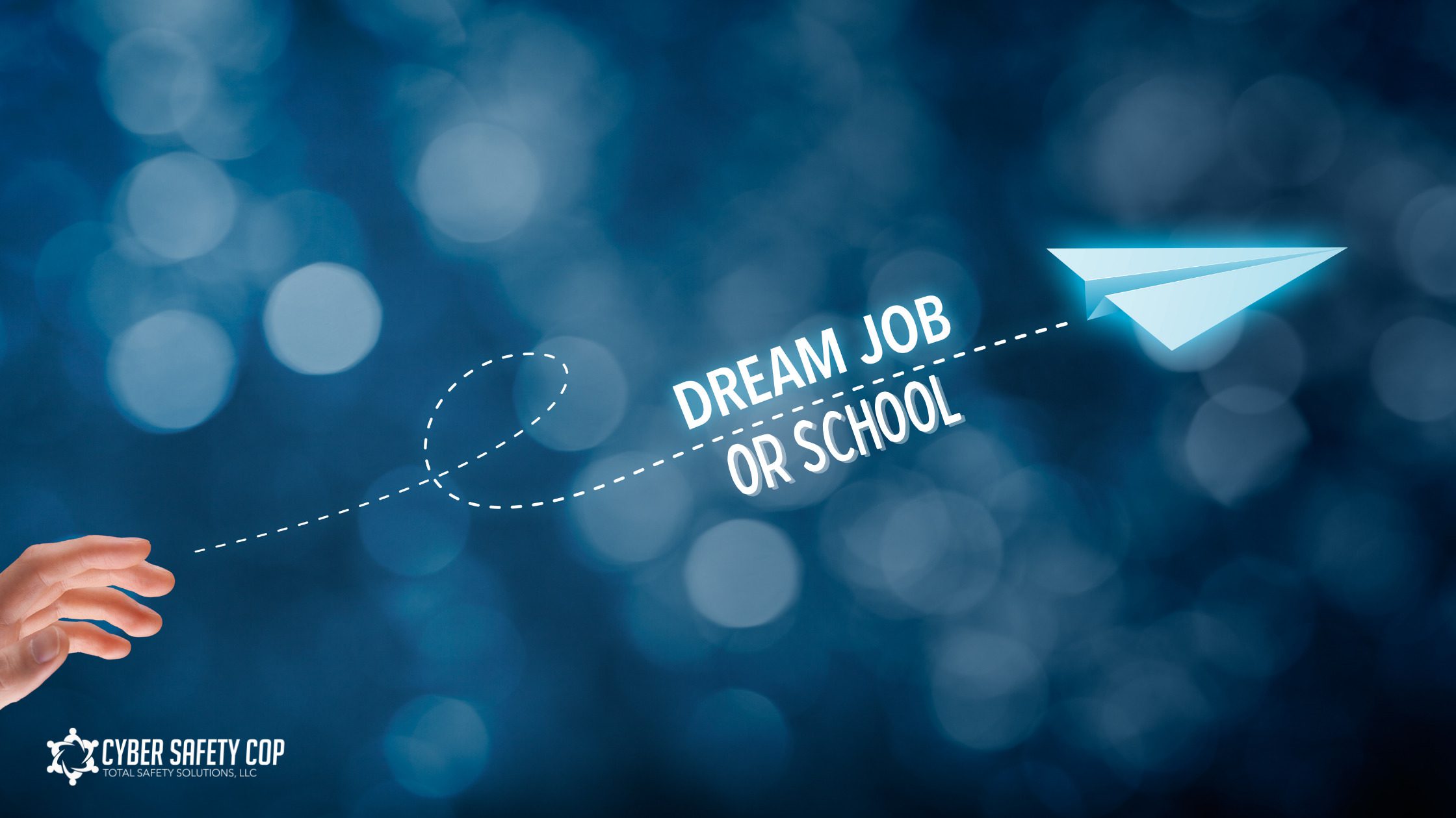 A hand releases a paper airplane with a dotted path leading to the words "DREAM JOB OR SCHOOL" on a blue bokeh background. The Cyber Safety Cop logo is visible in the lower left corner.