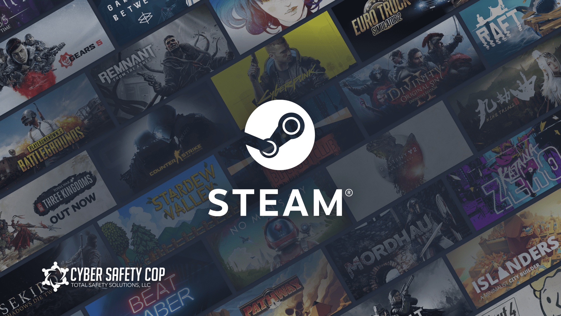 A collage of popular video game covers with the Steam logo and text centered. At the bottom left corner is the Cyber Safety Cop logo and text “Total Safety Solutions, LLC.”.