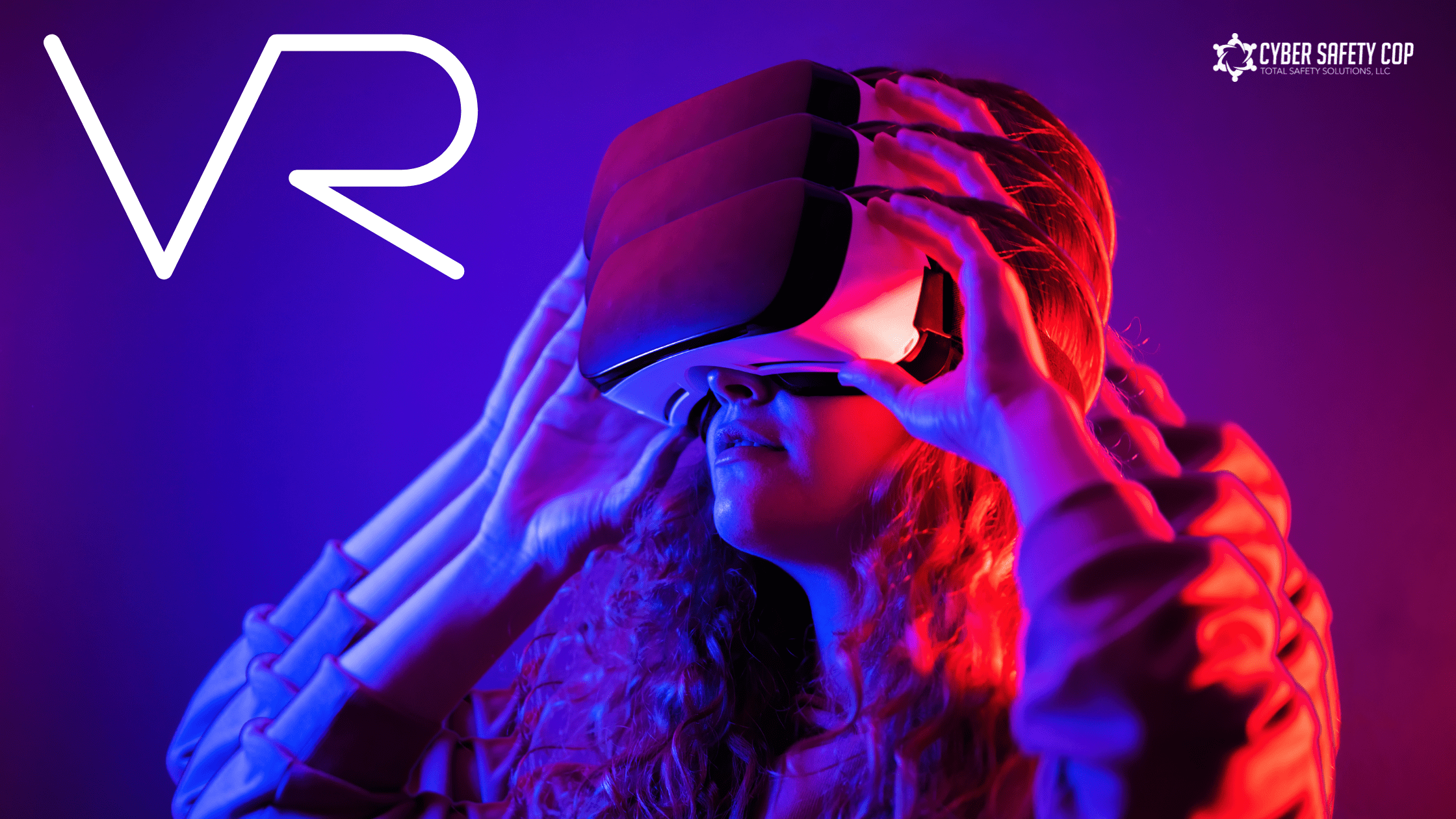 Woman wearing a virtual reality headset, surrounded by blue and pink lighting, with "VR" text and a "Cyber Safety Cop" logo in the background. She appears to be immersed in a digital experience.