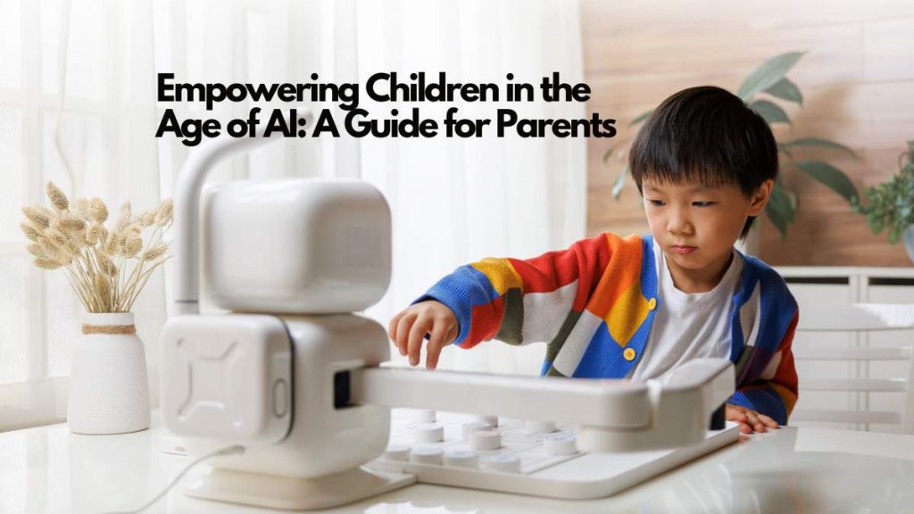 A young child in a colorful sweater interacts with a modern educational robot at a table. The text reads, “Empowering children and parents in the Age of AI: A Guide for Parents.”.