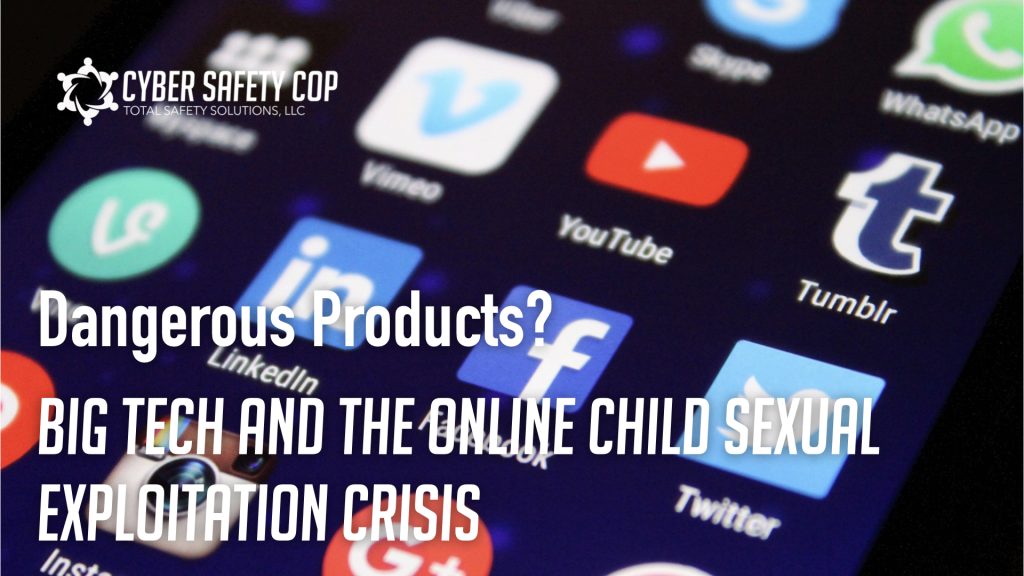 A smartphone screen shows popular social media app icons with overlaid text: "Dangerous Products? Big Tech and the Online Child Sexual Exploitation Crisis," alongside the Cyber Safety Cop logo in the top left corner.