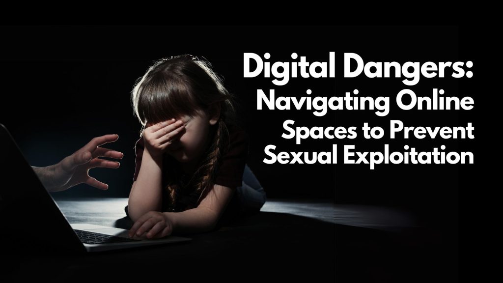 A young girl covers her face in distress near a laptop as a hand reaches toward her. Text reads, "Digital Dangers: Navigating Online Safety to Prevent Sexual Exploitation.
