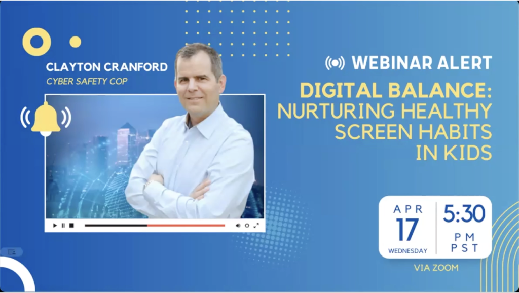 Webinar alert graphic featuring Clayton Cranford, “Cyber Safety Cop,” promoting "Digital Balance: Nurturing Healthy Screen Habits in Kids" on April 17 at 5:30 PM PST via Zoom. Cranford stands with arms crossed beside webinar details.