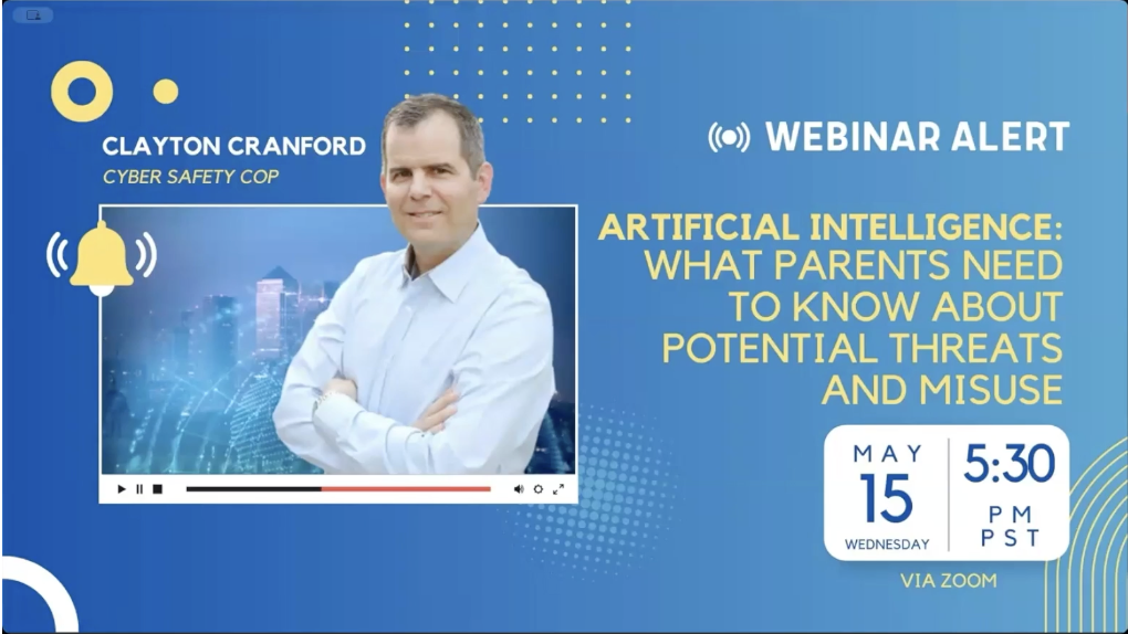 Webinar alert image with Clayton Cranford, the Cyber Safety Cop, sharing expert advice on AI—What Parents Need to Know About Potential Threats and Misuse. Join us for online safety tips on May 15 at 5:30 PM PST via Zoom.