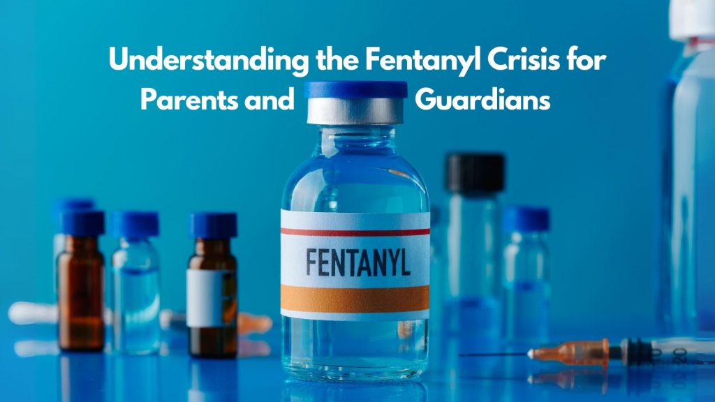 Clear glass vials, including one labeled "Fentanyl," sit on a blue surface with syringes nearby. Text reads: "Understanding the Fentanyl crisis for parents and guardians.