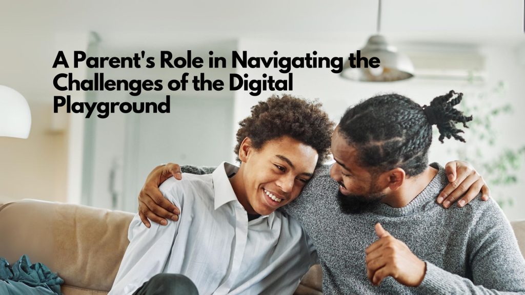 A parent and child sit on a couch, smiling and embracing, with the text "A Parent's Role in Navigating the Challenges of the Digital Playground" superimposed, highlighting a parent's role in guiding kids through digital playground challenges.