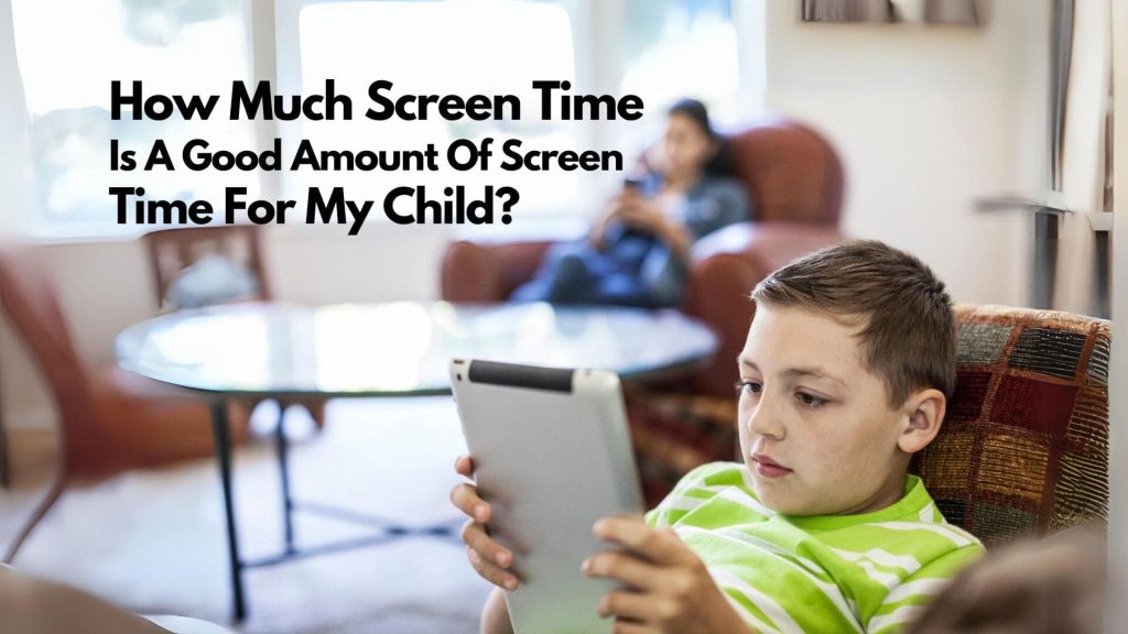 A boy in a green striped shirt sits on a couch using a tablet. In the background, an adult is on a phone. Text reads: "What is a good amount of screen time for my child?.