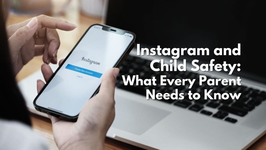 A person holds a smartphone displaying the Instagram login screen in front of an open laptop. Text on the image reads: "Instagram and Child Safety: What Every Parent Needs to Know—essential tips for parents.