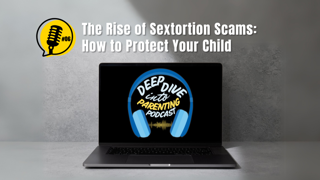 A laptop on a gray surface displays the "Deep Dive into Parenting Podcast" logo. Text above reads: “The Rise of Sextortion Scams: How to Protect Your Child.” Tips include managing screen time and teaching negotiation skills. A yellow podcast icon with "#06" is on the left.