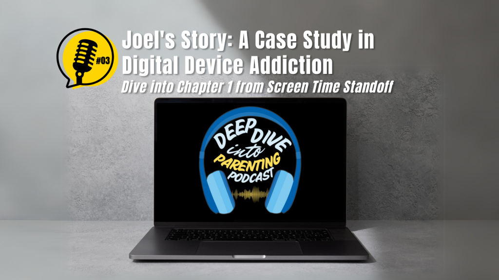 A laptop displaying the "Deep Dive into Parenting Podcast" logo sits on a gray surface. Text above reads: "Joel's Story: A Case Study in Digital Device Addiction—exploring negotiation skills and ways to unplug your kid in Chapter 1 from Screen Time Standoff.