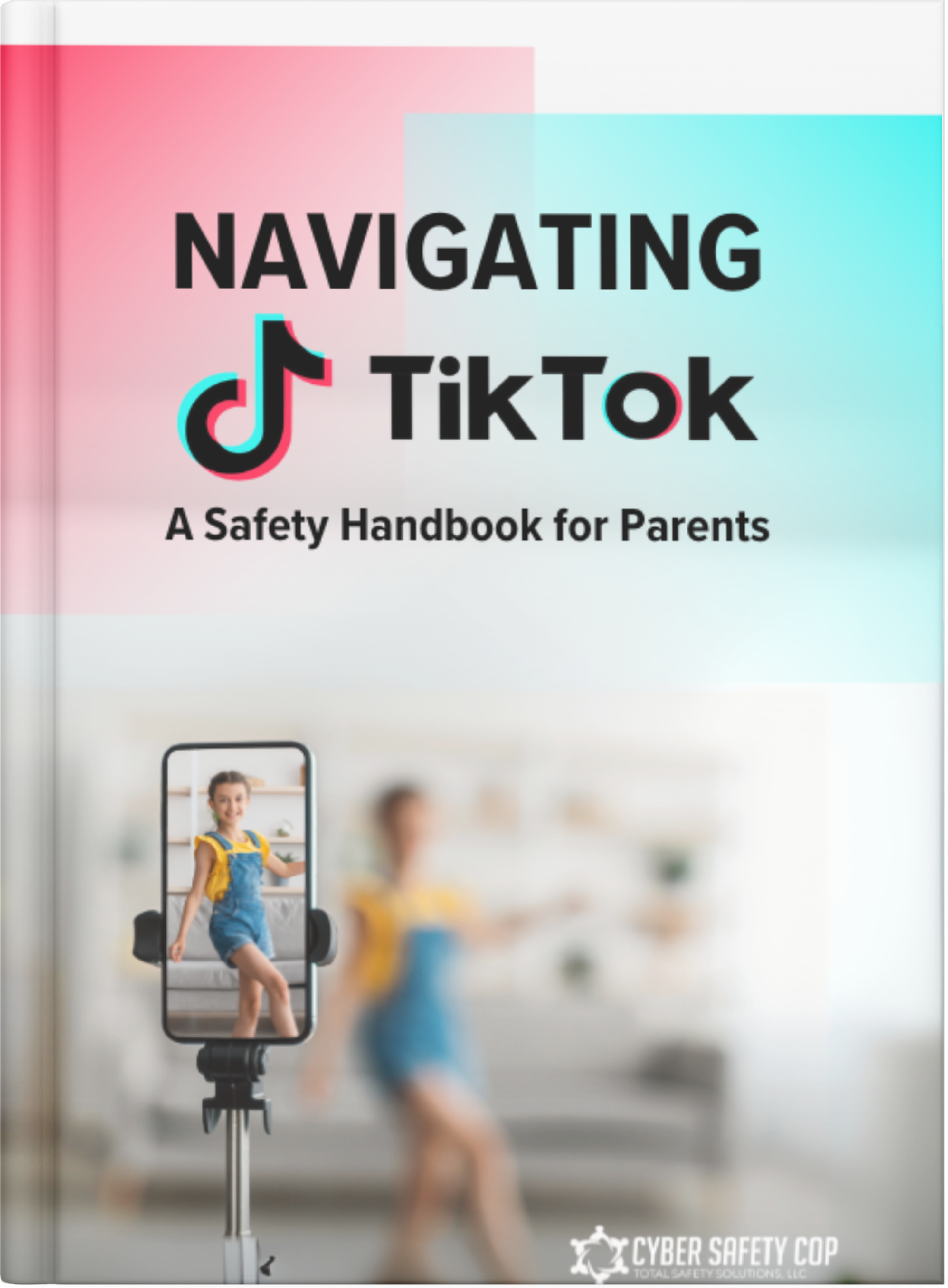 Book cover titled "Navigating TikTok: A Safety Handbook for Parents" with a blurred background of a girl filming herself on a smartphone, highlighting cyber safety. The Cyber Safety Cop logo is at the bottom right.