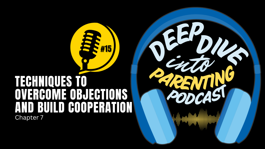 A podcast cover for "Deep Dive into Parenting Podcast" shows blue headphones encircling the title. Text reads: "Techniques to Overcome Objections and Build Cooperation, Chapter 7." Also featured: tips to protect your child from sextortion scams. A yellow mic displays "#15.