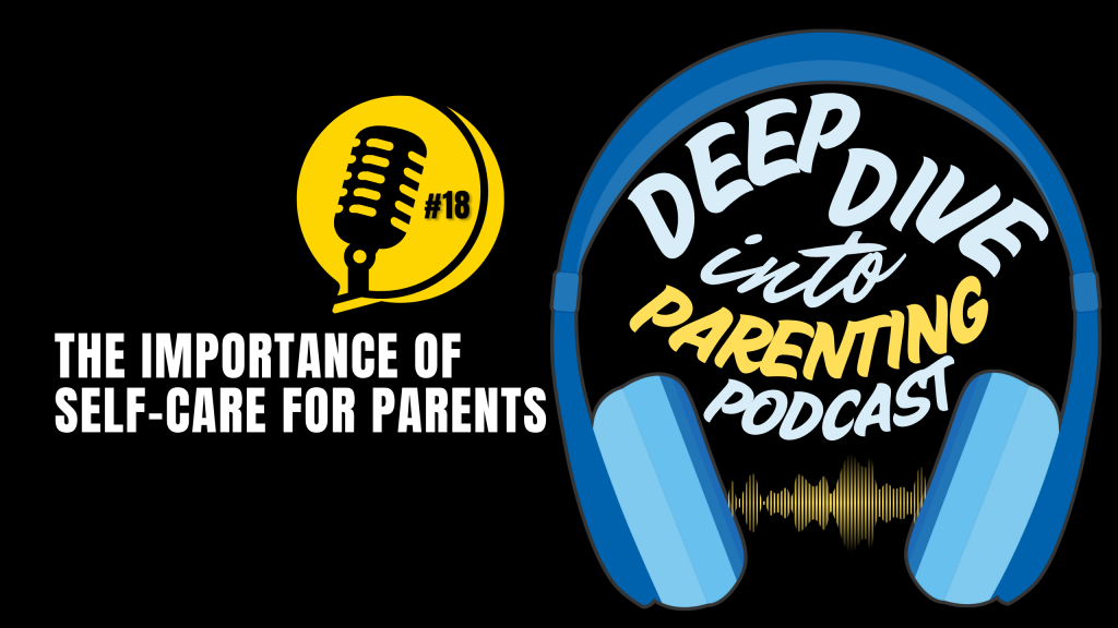 Podcast cover image with a yellow microphone labeled "#18," the text "The Importance of Self-Care for Parents," and "Deep Dive into Parenting Podcast" inside blue headphones on a black background, highlighting how to protect your child from sextortion scams.