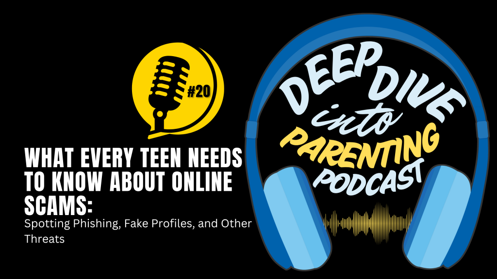 Podcast graphic with text: "What Every Teen Needs to Know About Online Scams: Spotting Phishing, Fake Profiles, and Sextortion Scams." Features a microphone icon labeled "#20" and "Deep Dive into Parenting Podcast" with blue headphones. Protect your child online.