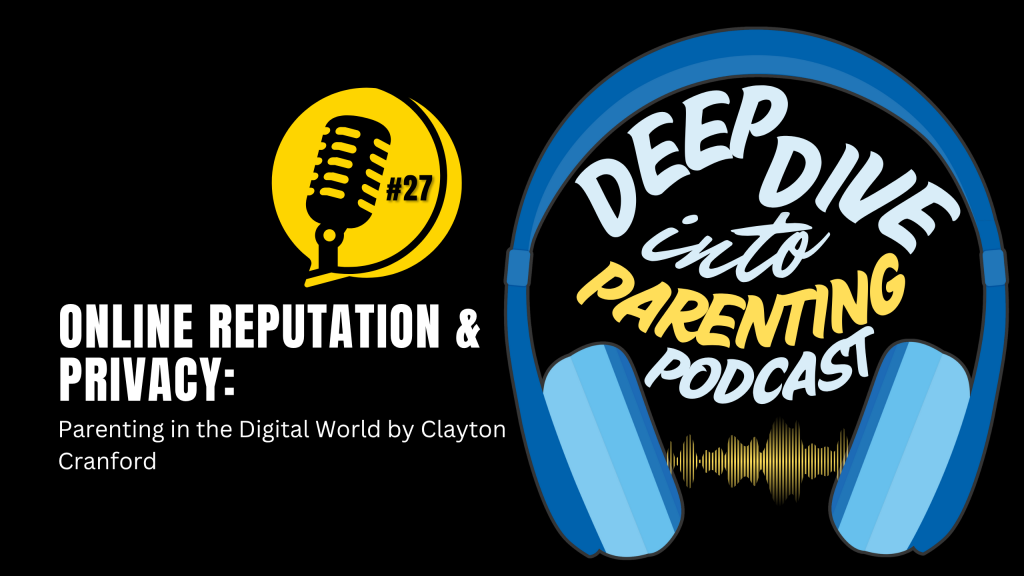 Podcast cover image for "Deep Dive into Parenting Podcast" episode 27, "Online Reputation & Privacy: Parenting in the Digital World by Clayton Cranford." Features a microphone, headphones, and soundwave graphics to help you protect your child from sextortion scams.