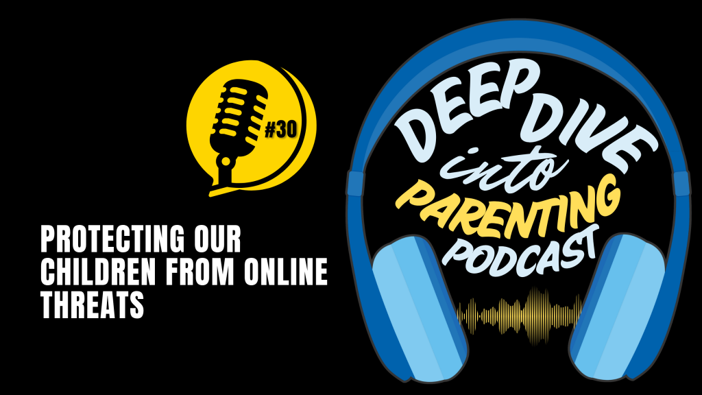 Podcast cover image with blue headphones, yellow audio wave, and text: "Deep Dive into Parenting Podcast." Features a yellow microphone icon labeled "#30" and the title "Protecting Your Child From Online Threats & Sextortion Scams.
