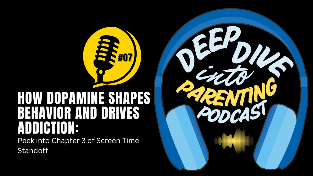 Podcast promotional graphic with a yellow microphone icon labeled "#07," and text: "How dopamine shapes behavior and drives addiction: Peek into Chapter 3 of Screen Time Standoff." Learn ways to protect your child. Large blue headphones surround "Deep Dive into Parenting Podcast.