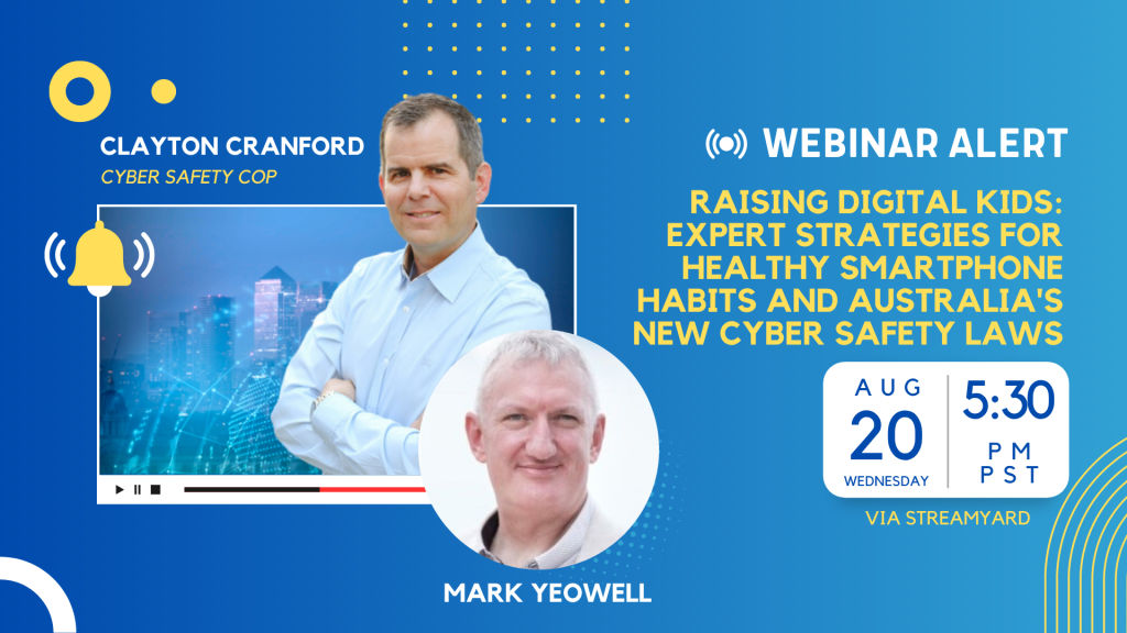 Webinar alert banner: photo of Clayton Cranford, “Cyber Safety Cop,” and Mark Yeowell. Topic: Raising digital kids, healthy smartphone habits, and Australia’s new cyber safety laws. Scheduled for August 20, 5:30 PM PST, via StreamYard.