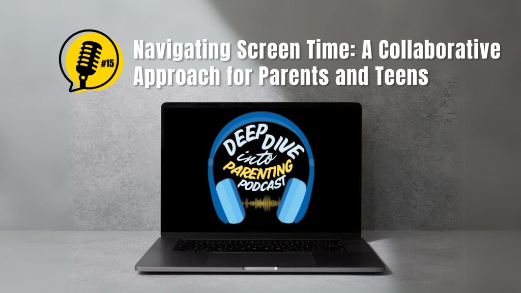A laptop displays the "Deep Dive into Parenting Podcast" logo with blue headphones. Above, text reads “Navigating Screen Time: A Collaborative Approach for Parents and Teens.” A yellow "#15" podcast icon is in the top left corner, highlighting tips for parents and teens.