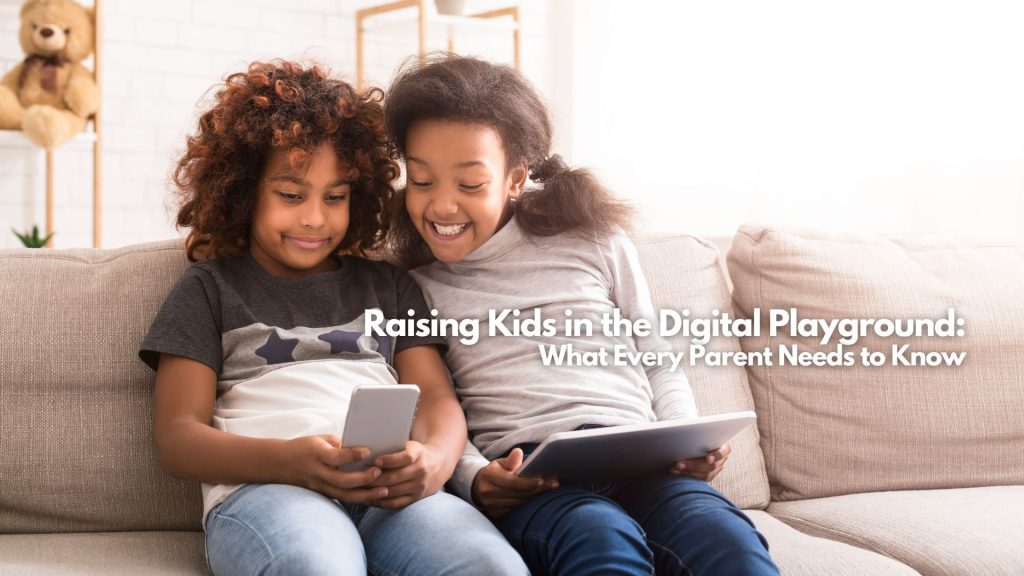 Two young girls sit on a couch, one using a smartphone and the other holding a tablet, smiling. Text on the image reads: "Raising Kids in the Digital Playground: Digital parenting tips every parent needs to know.